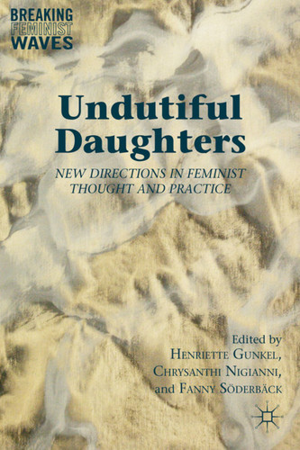 Undutiful Daughters: New Directions in Feminist Thought and Practice (Breaking Feminist Waves) book cover by 