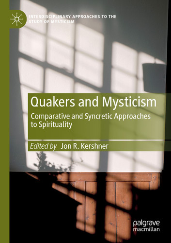 Quakers and Mysticism: Comparative and Syncretic Approaches to Spirituality (Interdisciplinary Approaches to the Study of Mysticism) book cover by 