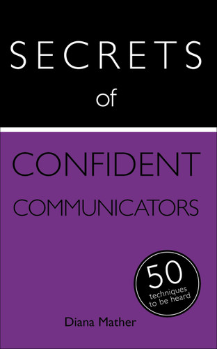 Secrets of Confident Communicators: 50 Techniques to Be Heard book cover by Diana Mather