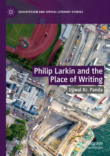 Philip Larkin and the Place of Writing (Geocriticism and Spatial Literary Studies) book cover by Ujjwal Kr. Panda