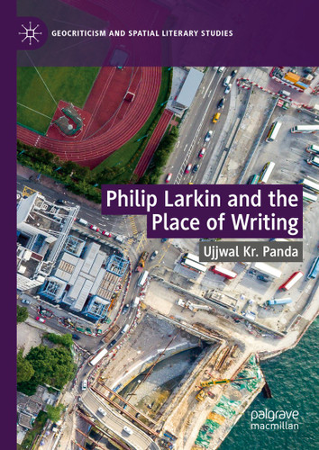 Philip Larkin and the Place of Writing (Geocriticism and Spatial Literary Studies) book cover by Ujjwal Kr. Panda