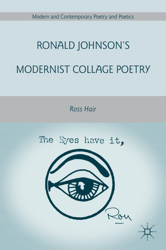 Ronald Johnson’s Modernist Collage Poetry (Modern and Contemporary Poetry and Poetics) book cover by R. Hair