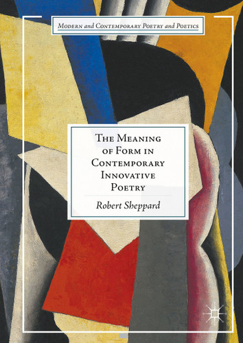 The Meaning of Form in Contemporary Innovative Poetry (Modern and Contemporary Poetry and Poetics) book cover by Robert Sheppard