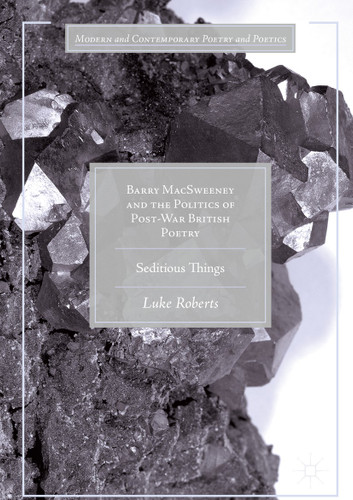 Barry MacSweeney and the Politics of Post-War British Poetry: Seditious Things (Modern and Contemporary Poetry and Poetics) book cover by Luke Roberts