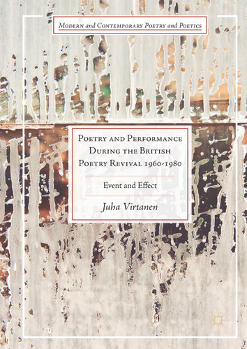 Poetry and Performance During the British Poetry Revival 1960–1980: Event and Effect (Modern and Contemporary Poetry and Poetics) book cover by Juha Virtanen