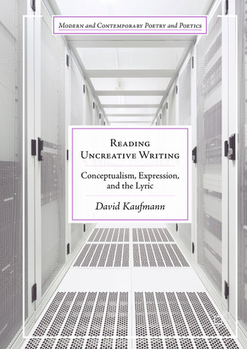 Reading Uncreative Writing: Conceptualism, Expression, and the Lyric (Modern and Contemporary Poetry and Poetics) book cover by David Kaufmann
