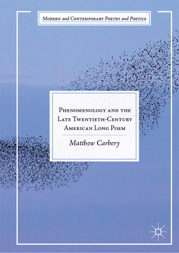 Phenomenology and the Late Twentieth-Century American Long Poem (Modern and Contemporary Poetry and Poetics) book cover by Matthew Carbery