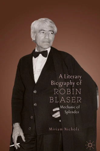 A Literary Biography of Robin Blaser: Mechanic of Splendor (Modern and Contemporary Poetry and Poetics) book cover by Miriam Nichols