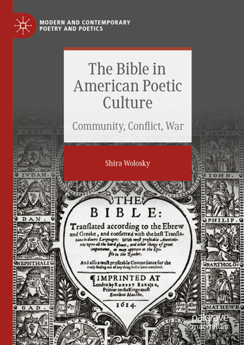 The Bible in American Poetic Culture: Community, Conflict, War (Modern and Contemporary Poetry and Poetics) book cover by Shira Wolosky