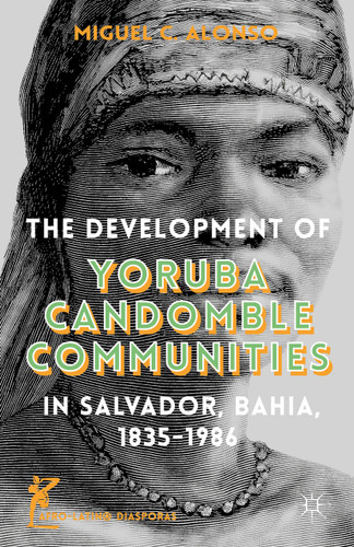 The Development of Yoruba Candomble Communities in Salvador, Bahia, 1835-1986 (Afro-Latin@ Diasporas) book cover by M. Alonso