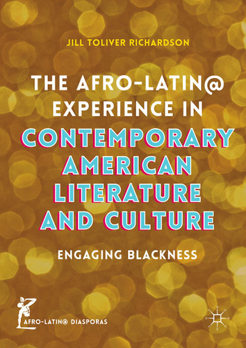 The Afro-Latin@ Experience in Contemporary American Literature and Culture: Engaging Blackness (Afro-Latin@ Diasporas) book cover by Jill Toliver Richardson
