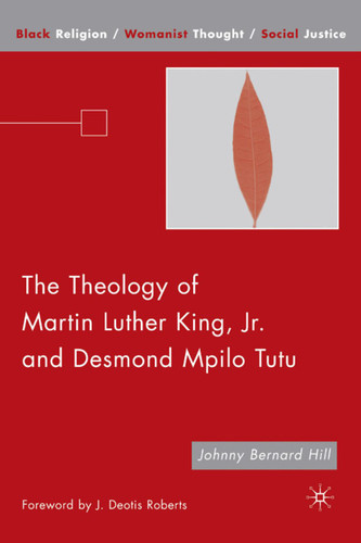 The Theology of Martin Luther King, Jr. and Desmond Mpilo Tutu (Black Religion/Womanist Thought/Social Justice) book cover by J. Hill