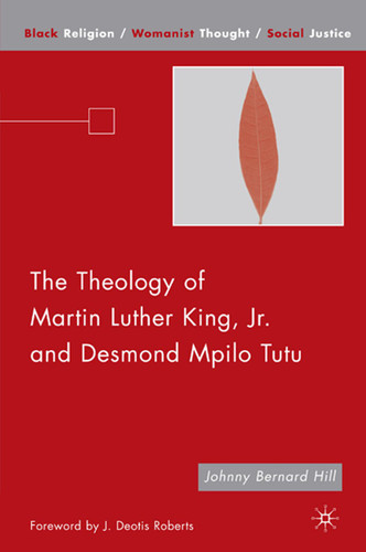 The Theology of Martin Luther King, Jr. and Desmond Mpilo Tutu (Black Religion/Womanist Thought/Social Justice) book cover by J. Hill