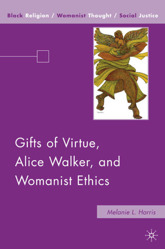 Gifts of Virtue, Alice Walker, and Womanist Ethics (Black Religion/Womanist Thought/Social Justice) book cover by M. Harris