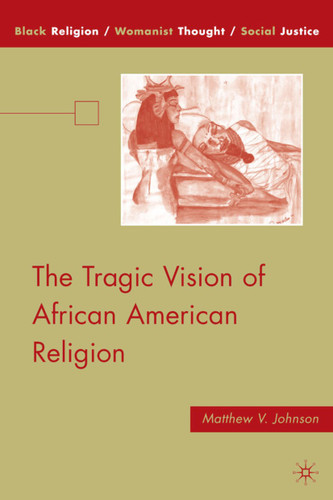 The Tragic Vision of African American Religion (Black Religion/Womanist Thought/Social Justice) book cover by M. Johnson
