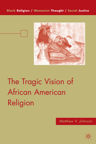 The Tragic Vision of African American Religion (Black Religion/Womanist Thought/Social Justice) book cover by M. Johnson
