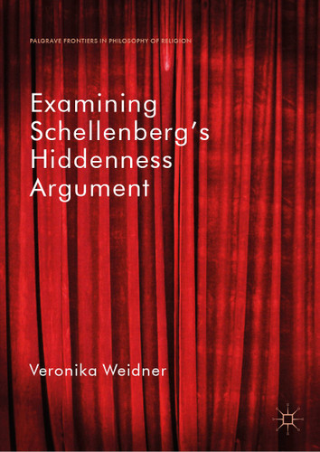 Examining Schellenberg's Hiddenness Argument (Palgrave Frontiers in Philosophy of Religion) book cover by Veronika Weidner