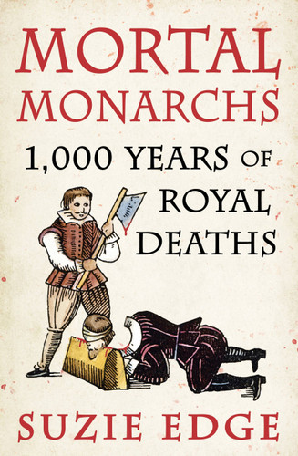Mortal Monarchs: 1000 Years of Royal Deaths book cover by Suzie Edge