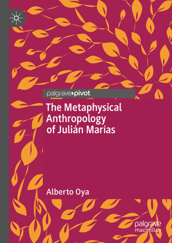 The Metaphysical Anthropology of Julián Marías (Palgrave Frontiers in Philosophy of Religion) book cover by Alberto Oya