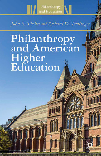 Philanthropy and American Higher Education (Philanthropy and Education) book cover by J. Thelin, R. Trollinger