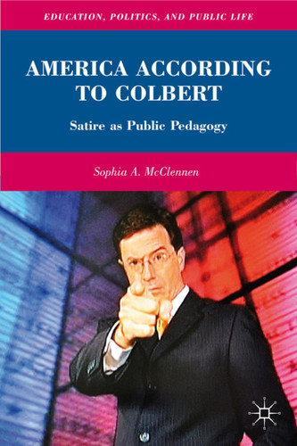 America According to Colbert: Satire as Public Pedagogy (Education, Politics and Public Life) book cover by S. McClennen