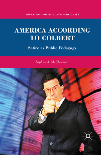 America According to Colbert: Satire as Public Pedagogy (Education, Politics and Public Life) book cover by S. McClennen
