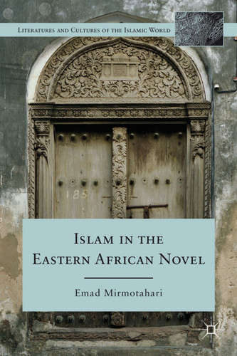 Islam in the Eastern African Novel (Literatures and Cultures of the Islamic World) book cover by E. Mirmotahari