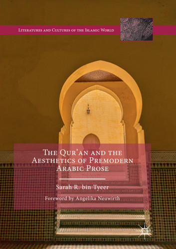 The Qur’an and the Aesthetics of Premodern Arabic Prose (Literatures and Cultures of the Islamic World) book cover by Sarah R. bin Tyeer