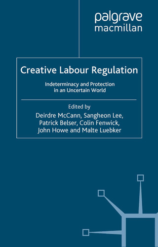 Creative Labour Regulation: Indeterminacy and Protection in an Uncertain World (Advances in Labour Studies) book cover by 