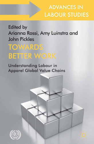 Towards Better Work: Understanding Labour in Apparel Global Value Chains (Advances in Labour Studies) book cover by 