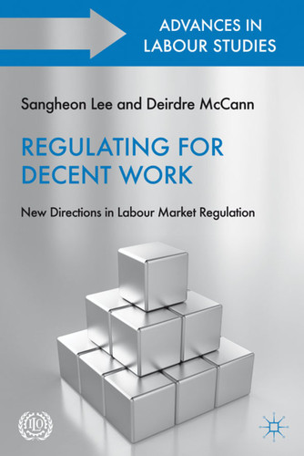 Regulating for Decent Work: New Directions in Labour Market Regulation (Advances in Labour Studies) book cover by 