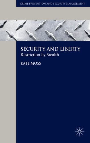 Security and Liberty: Restriction by Stealth (Crime Prevention and Security Management) book cover by Kate Moss