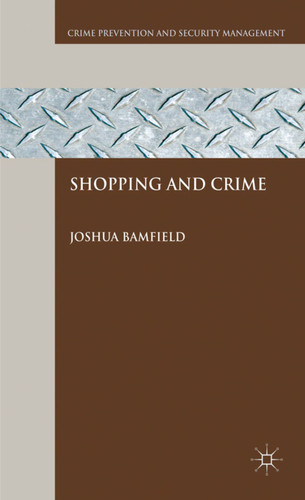 Shopping and Crime (Crime Prevention and Security Management) book cover by J. Bamfield