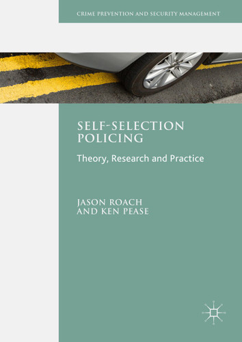 Self-Selection Policing: Theory, Research and Practice (Crime Prevention and Security Management) book cover by Jason Roach, Ken Pease