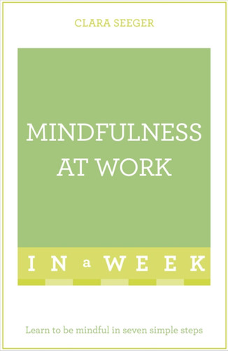 Mindfulness at Work in a Week: Teach Yourself book cover by Clara Seeger