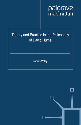 Theory and Practice in the Philosophy of David Hume (Asan-Palgrave Macmillan Series) book cover by James Wiley