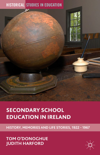 Secondary School Education in Ireland: History, Memories and Life Stories, 1922 - 1967 (Historical Studies in Education) book cover by Tom O'Donoghue, Judith Harford