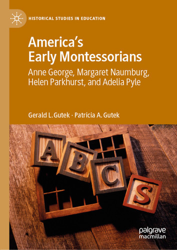 America's Early Montessorians: Anne George, Margaret Naumburg, Helen Parkhurst and Adelia Pyle (Historical Studies in Education) book cover by Gerald L. Gutek, Patricia A. Gutek