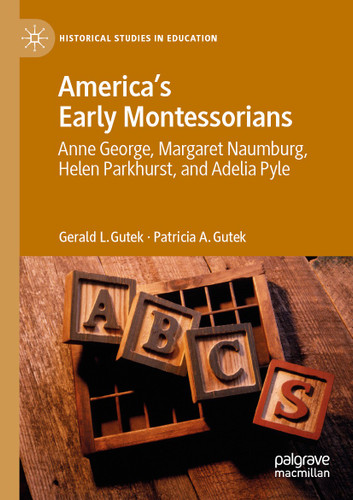 America's Early Montessorians: Anne George, Margaret Naumburg, Helen Parkhurst and Adelia Pyle (Historical Studies in Education) book cover by Gerald L. Gutek, Patricia A. Gutek