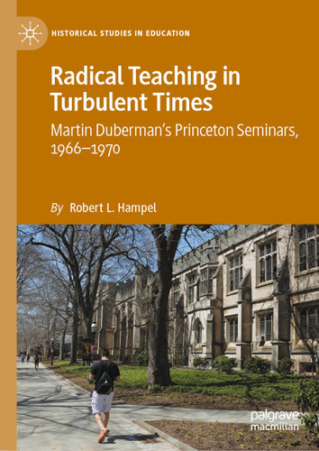 Radical Teaching in Turbulent Times: Martin Duberman’s Princeton Seminars, 1966–1970 (Historical Studies in Education) book cover by Robert L. Hampel