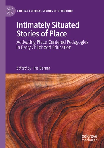 Intimately Situated Stories of Place: Activating Place-Centered Pedagogies in Early Childhood Education (Critical Cultural Studies of Childhood) book cover by 