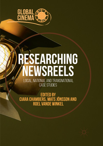 Researching Newsreels: Local, National and Transnational Case Studies (Global Cinema) book cover by 