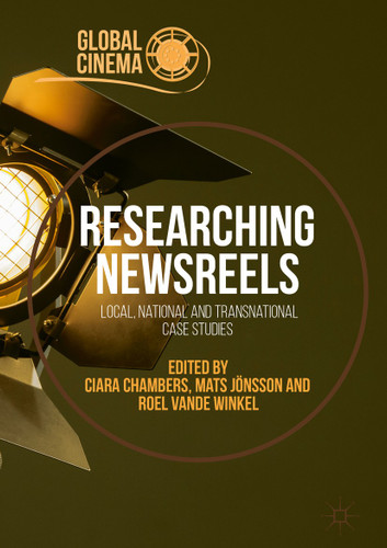 Researching Newsreels: Local, National and Transnational Case Studies (Global Cinema) book cover by 