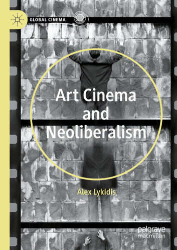 Art Cinema and Neoliberalism (Global Cinema) book cover by Alex Lykidis
