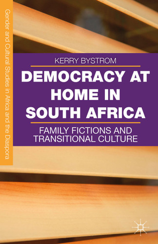 Democracy at Home in South Africa: Family Fictions and Transitional Culture (Gender and Cultural Studies in Africa and the Diaspora) book cover by Kerry Bystrom
