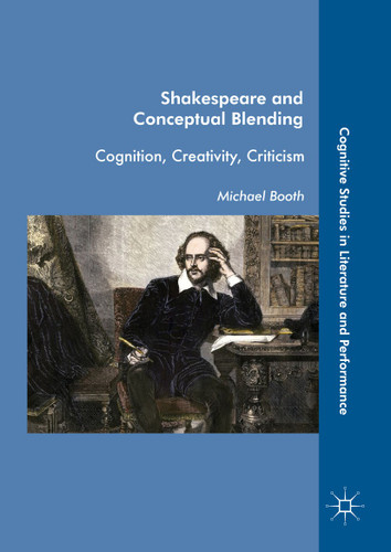 Shakespeare and Conceptual Blending: Cognition, Creativity, Criticism (Cognitive Studies in Literature and Performance) book cover by Michael Booth