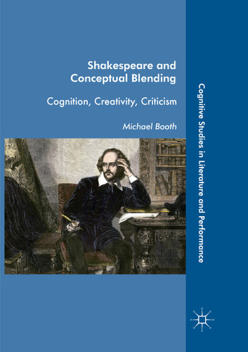 Shakespeare and Conceptual Blending: Cognition, Creativity, Criticism (Cognitive Studies in Literature and Performance) book cover by Michael Booth