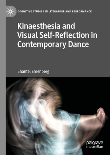 Kinaesthesia and Visual Self-Reflection in Contemporary Dance (Cognitive Studies in Literature and Performance) book cover by Shantel Ehrenberg