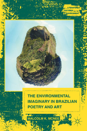 The Environmental Imaginary in Brazilian Poetry and Art (Literatures, Cultures, and the Environment) book cover by M. McNee