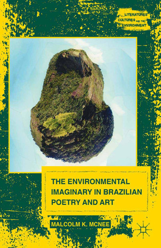 The Environmental Imaginary in Brazilian Poetry and Art (Literatures, Cultures, and the Environment) book cover by M. McNee